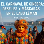 El Carnaval de Ginebra: Desfiles y Máscaras en el Lago Léman
