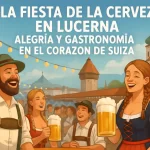 La Fiesta de la Cerveza en Lucerna: Alegría y Gastronomía en el Corazón de Suiza